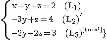 \rm\{{x+y+z=2   (L_{1})\\-3y+z=4   (L_{2})'\\-2y-2z=3   (L_{3})'